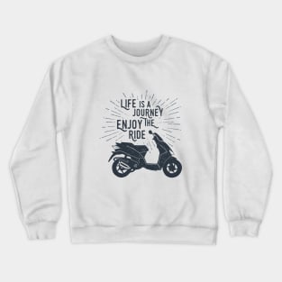 Life Is A Journey. Enjoy The Ride Crewneck Sweatshirt